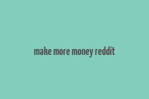 make more money reddit