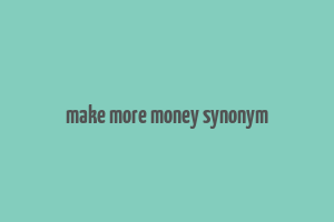 make more money synonym