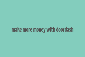 make more money with doordash