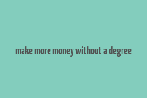 make more money without a degree