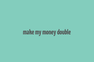 make my money double