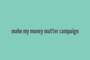 make my money matter campaign