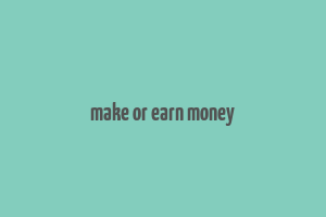 make or earn money