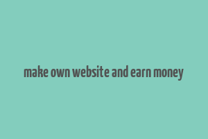 make own website and earn money