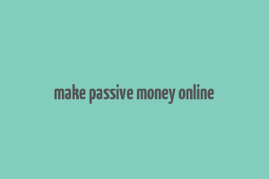 make passive money online