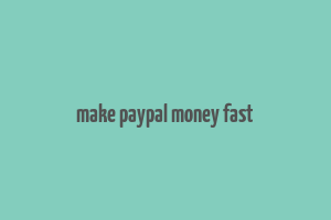 make paypal money fast