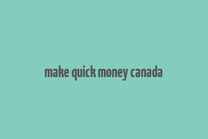 make quick money canada