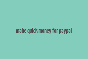 make quick money for paypal