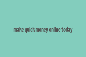 make quick money online today