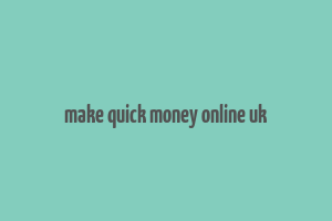 make quick money online uk