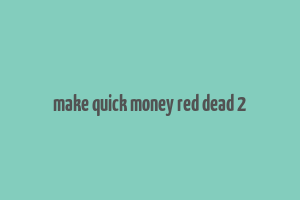 make quick money red dead 2