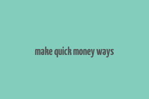 make quick money ways