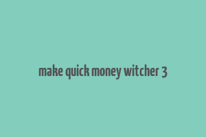 make quick money witcher 3