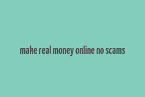 make real money online no scams