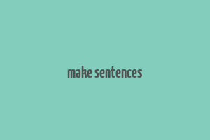 make sentences