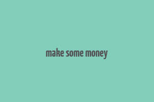 make some money