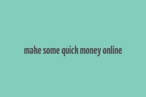 make some quick money online