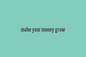 make your money grow