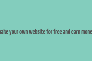 make your own website for free and earn money