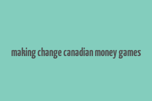 making change canadian money games