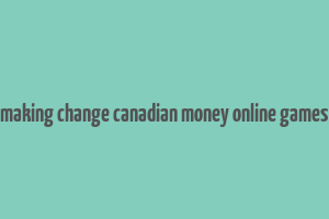 making change canadian money online games