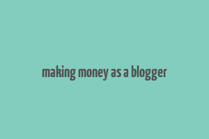 making money as a blogger