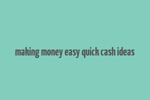 making money easy quick cash ideas