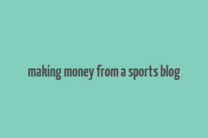 making money from a sports blog