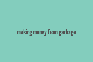 making money from garbage