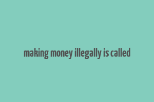 making money illegally is called