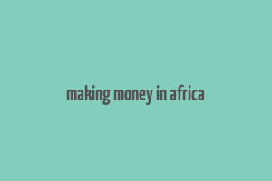 making money in africa