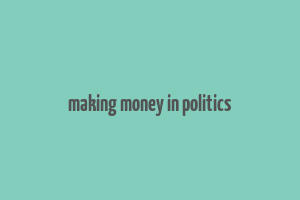 making money in politics