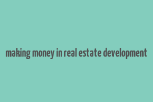 making money in real estate development