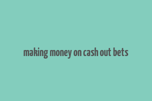 making money on cash out bets