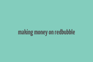 making money on redbubble