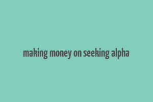 making money on seeking alpha