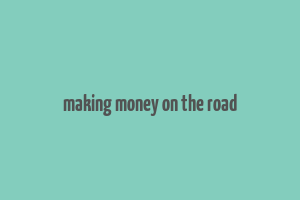 making money on the road