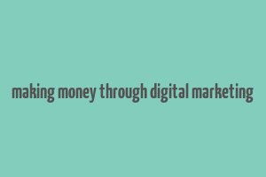 making money through digital marketing