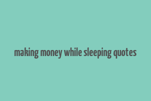 making money while sleeping quotes