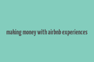 making money with airbnb experiences