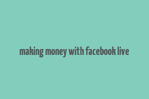 making money with facebook live