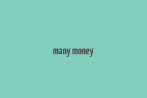 many money