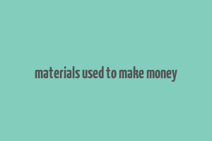 materials used to make money