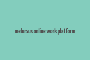 melursus online work platform