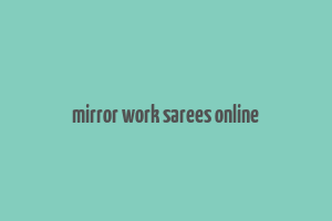 mirror work sarees online