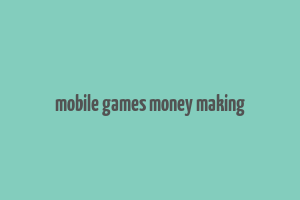 mobile games money making