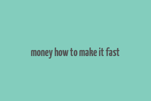 money how to make it fast