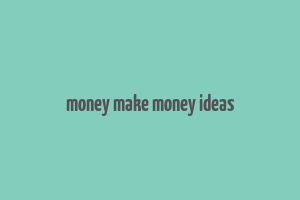 money make money ideas