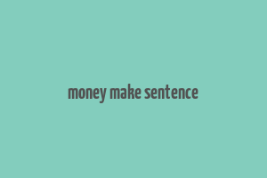 money make sentence