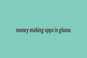 money making apps in ghana